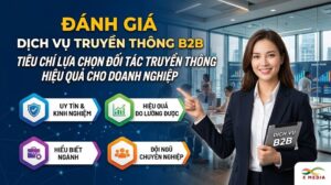 Đánh Giá Dịch Vụ Truyền Thông B2B – Tiêu Chí Lựa Chọn Đối Tác Truyền Thông Hiệu Quả Cho Doanh Nghiệp